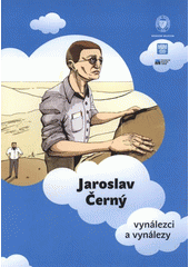 kniha Jaroslav Černý vynálezci a vynálezy : [životopisný komiks k výstavě Národního muzea Vynálezci a vynálezy konané od 27.9.2011 do 1.5.2012, Národní muzeum 2011