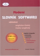 kniha Moderní slovník softwaru výkladový anglicko-český a česko-anglický, AV Software 2006