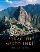 kniha Ztracené město Inků příběh Machu Picchu a jeho zakladatelů, BB/art 2006
