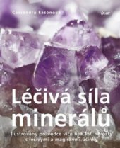 kniha Léčivá síla minerálů ilustrovaný průvodce více než 150 nerosty s léčivými a magickými účinky, Ikar 2009