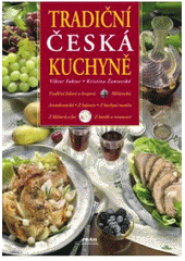 kniha Tradiční česká kuchyně tradiční lidová a krajová, měšťanská, aristokratická, z hájoven, z kuchyní menšin, z klášterů a far, z hotelů a restaurací, Práh 2007