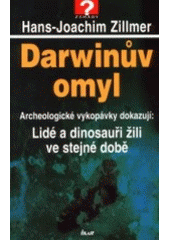 kniha Darwinův omyl archeologické vykopávky dokazují: Lidé a dinosauři žili ve stejné době, Ikar 2001