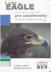 kniha EAGLE návrhový systém plošných spojů pro začátečníky : uživatelská a referenční příručka, BEN - technická literatura 2005