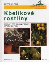 kniha Kbelíkové rostliny rostliny pro balkony, terasy, střešní zahrady, Knižní klub 1999