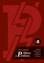 kniha Mýtus o Pérákovi Městská legenda mezi folklorem a populární kulturou, Argo 2017