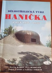 kniha Dělostřelecká tvrz Hanička z let 1936 - 1938, Spolek přátel československého opevnění Brno 1996