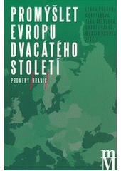kniha Promýšlet Evropu dvacátého století II Proměny hranic, Matice moravská 2015