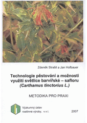 kniha Technologie pěstování a možnosti využití světlice barvířské - safloru (Carthamus tinctorius L.), Výzkumný ústav rostlinné výroby 2007