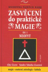 kniha Zasvěcení do praktické magie I, - Neofyt - úplný soubor učení pro mágy solitéry i mágy ve skupinách., Ivo Železný 2002