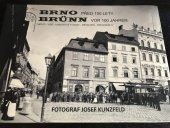 kniha Brno před 100 lety část I. Fotograf Josef Kunzfeld, Josef Filip 2015