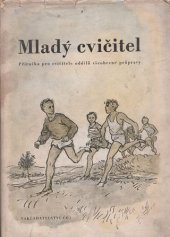 kniha Mladý cvičitel Příruč. pro cvičitele oddílu všeobecné průpravy, Čs. obec sokolská 1951