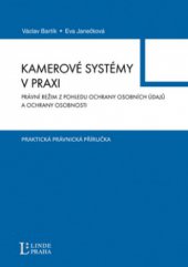 kniha Kamerové systémy v praxi právní režim z pohledu ochrany osobních údajů a ochrany osobnosti, Linde 2011