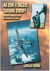 kniha Na zemi a obloze západní Evropy příběh českého letce Stanislava Fejfara, Naše vojsko 2007