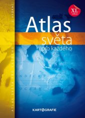 kniha Atlas světa pro každého XL, Kartografie Praha 2021