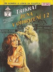 kniha Třikrát žena v ohrožení 12 Podivný dům / Děs měsíčních nocí / Tajemství temných nocí, Ivo Železný 1993