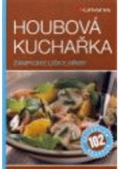 kniha Houbová kuchařka žampiony, lišky, hřiby : 102 nejlepších receptů, Grada 2008