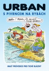kniha S Pivrncem na rybách [malý průvodce pro tiché blázny], Jan Kohoutek 2004