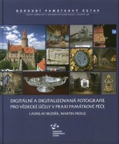 kniha Digitální a digitalizovaná fotografie pro vědecké účely v praxi památkové péče, Národní památkový ústav 2014