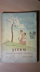 kniha Jitro. I., - Zpěvník pro děti - knížka hudební výchovy : pro 1. a 2. školní rok (nebo pro začátečníky), J. Křička 1931