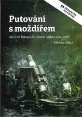 kniha Putování s moždířem Válečné fotografie Josefa Velcla 1914-1918, Město Holešov 2023