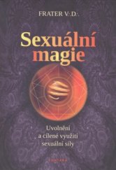 kniha Sexuální magie uvolnění a cílené využití sexuální síly, Fontána 2010