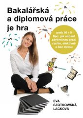 kniha Bakalářská a diplomová práce je hra aneb 10 + 5 tipů, jak napsat závěrečnou práci rychle, efektivně a bez stresu, Genius Institut 2019