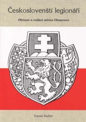 kniha Českoslovenští legionáři občané a rodáci města Olomouce, Zemský archiv v Opavě 2003