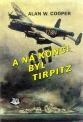 kniha A na konci byl Tirpitz peruť 617 - touha po přesném zásahu, Toužimský & Moravec 2001