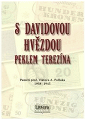 kniha S Davidovou hvězdou peklem Terezína paměti prof. Viktora A. Pollaka 1938-1945, Littera 2010