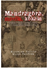 kniha Mandragora, morfin, kokain drogový problém v českých zemích v dobách habsburské monarchie a v předválečném Československu, KLP - Koniasch Latin Press 2009