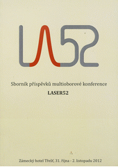 kniha LASER52 sborník příspěvků multioborové konference LASER52 : Zámecký hotel Třešť, 31. října - 2. listopadu 2012, Ústav přístrojové techniky AV ČR 2012