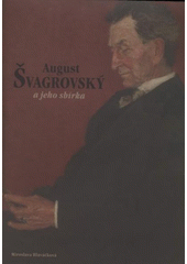 kniha August Švagrovský a jeho sbírka, Galerie moderního umění v Roudnici nad Labem 2008