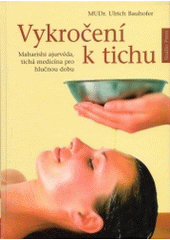 kniha Vykročení k tichu Maharishi ajurvéda, tichá medicína pro hlučnou dobu, Studio Press 2003