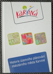 kniha Historie územního plánování statutárního města Karviné, Odbor územního plánování a stavebního řádu Magistrátu města Karviné 2008