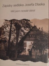kniha Zápisky sedláka Josefa Dlaska měl jsem nestálé štěstí, Muzeum Českého ráje 2015