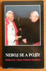 kniha Neboj se a pojď! rozhovory s Mons. Erichem Pepříkem o jeho kněžském povolání i některých aktuálních otázkách dnešní doby, Jiří Miček 1999