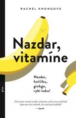 kniha Nazdar, vitamíne Nazdar, hořčíku, ginkgo, rybí tuku!, Plus 2018