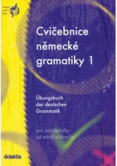 kniha Cvičebnice německé gramatiky 1 = Übungsbuch der deutschen Grammatik : pro začátečníky až mírně pokročilé, Didaktis 2003