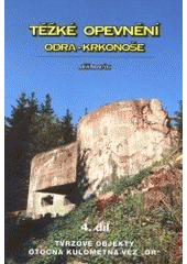 kniha Těžké opevnění 4. díl, - Tvrzové objekty - otočná kulometná věž "OR" - Odra - Krkonoše., Jiří Novák 2001