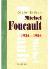 kniha Michel Foucault 1926-1984, Academia 2002
