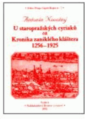 kniha U staropražských cyriaků, čili, Kronika zanikléko kláštera 1256-1925, Bystrov a synové 2002