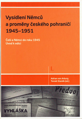 kniha Vysídlení Němců a proměny českého pohraničí 1945–1951 Díl I., - Češi a Němci do roku 1945 : úvod k edici - dokumenty z českých archivů., Zdeněk Susa 2010