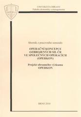 kniha Sborník z pracovního semináře "Operační koncepce ozbrojených sil ČR ve společných operacích (OPERKON)" projekt obranného výzkumu OPERKON : sborník ze semináře, Univerzita obrany 2010
