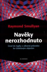 kniha Navěky nerozhodnuto úvod do logiky a zábavný průvodce ke Gödelovým objevům, Academia 2003