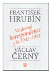 kniha František Hrubín, Václav Černý vzájemná korespondence z let 1945-1953, Torst 2004