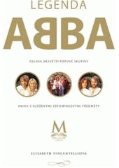 kniha Legenda ABBA oslava největší popové skupiny : kniha s vloženými vzpomínkovými předměty, CPress 2011