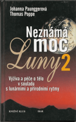 kniha Neznámá moc Luny. 2 - Výživa a péče o tělo v souladu s lunárními a přírodními rytmy, Ikar 2000