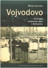 kniha Vojvodovo etnologie krajanské obce v Bulharsku, Centrum pro studium demokracie a kultury (CDK) ve spolupráci se Západočeskou univerzitou v Plzni 2010