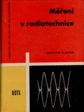 kniha Měření v radiotechnice Určeno jako učeb. text pro 4. roč. prům. škol slaboproudých, techn. prac. se stř. kvalifikací v prům. sdělovací techniky a radioamatérům, SNTL 1962