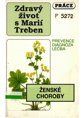 kniha Zdravý život s Marií Treben Ženské choroby - prevence, diagnóza, léčba, Práce 1993
